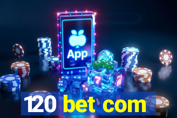 120 bet com